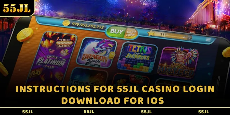 Instructions for 55JL casino login download for IOS  