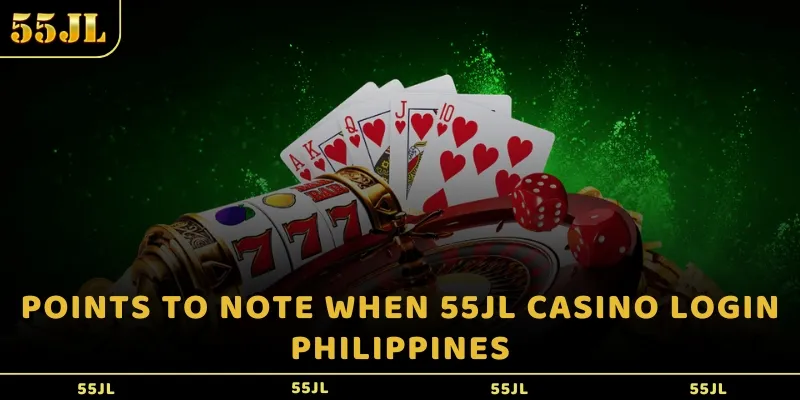 Points to note when 55jl casino login Philippines