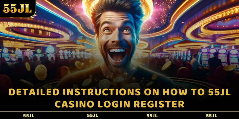 Detailed instructions on how to 55JL casino login register