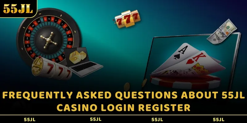 Frequently asked questions about 55jl casino login register