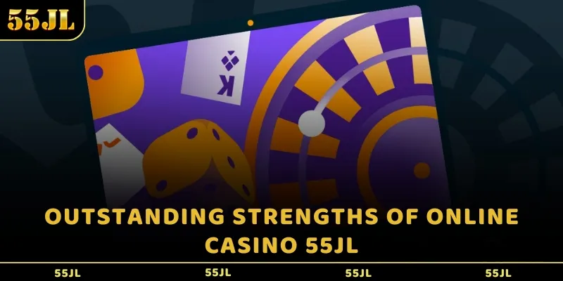 Outstanding strengths of online Casino 55JL