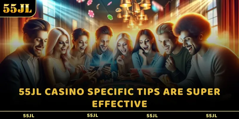 55JL Casino specific tips are super effective