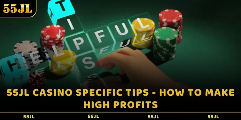 55JL Casino specific tips - How to make high profits