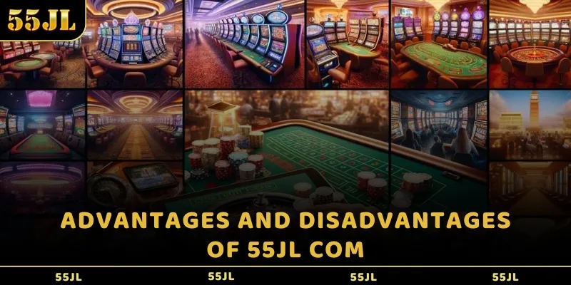 Advantages and disadvantages of 55jl com