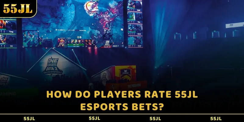 How do players rate 55JL Esports bets?