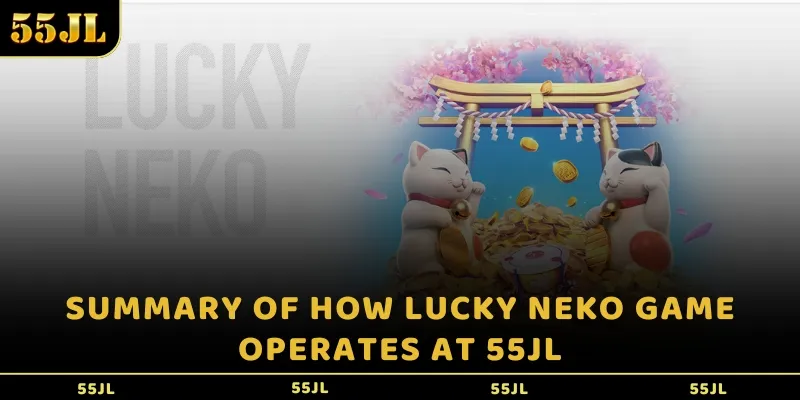 Summary of how Lucky Neko game operates at 55JL