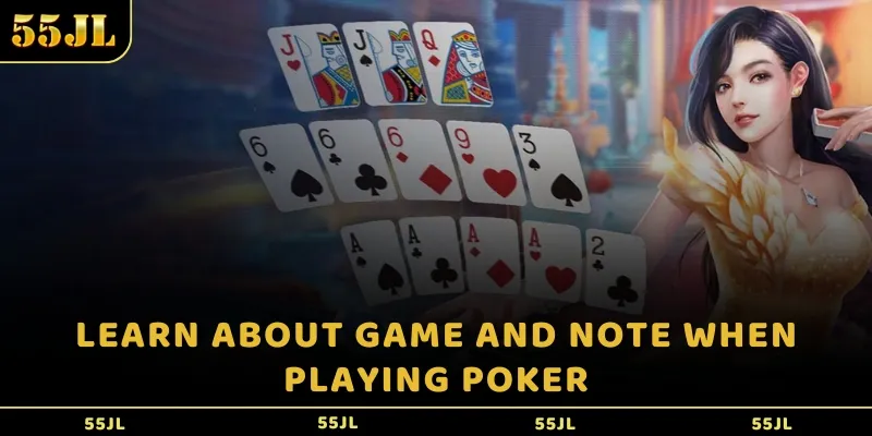 Learn about game and note when playing poker