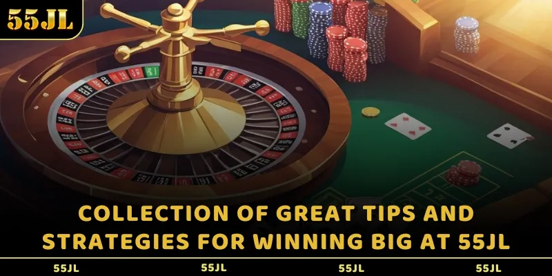 Collection of great tips and strategies for winning big at 55JL